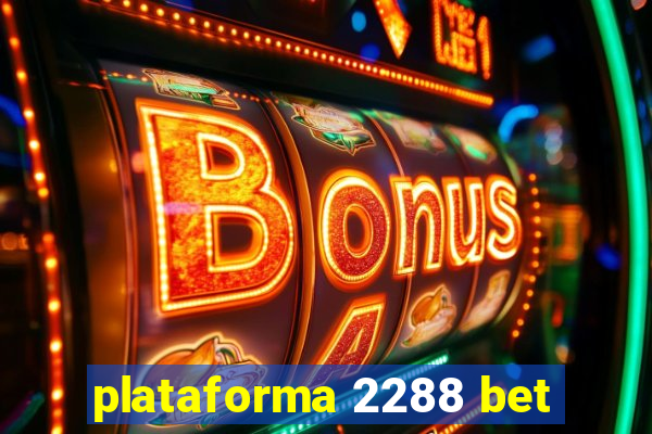 plataforma 2288 bet